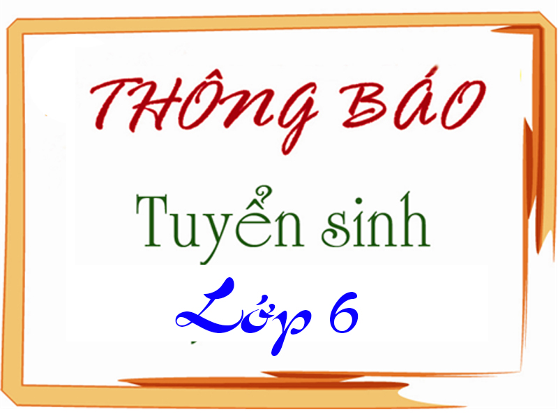 Thông báo tuyển sinh lớp 6, năm học 2024 - 2025